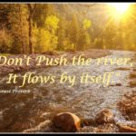 Don't push the river