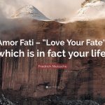 Amor Fati: Accepting My Life as Lived!