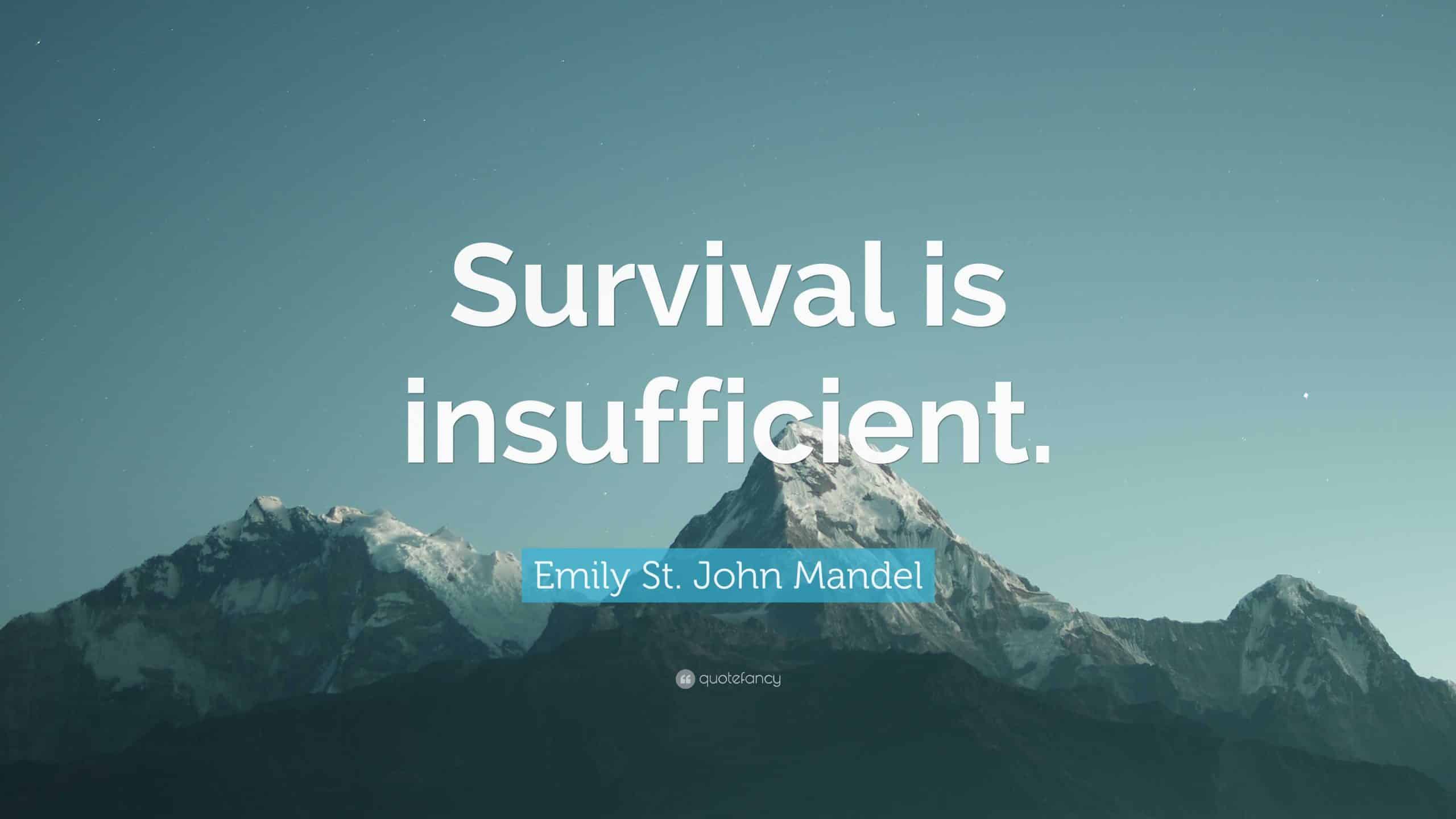 Survival is Insufficient